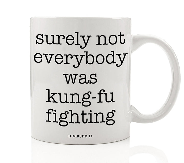 Surely Not Everybody Was Kung-Fu Fighting Mug