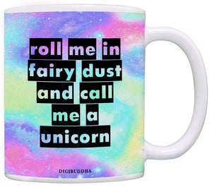 Roll Me In Fairy Dust And Call Me A Unicorn Mug
