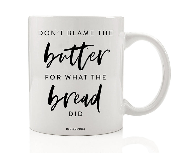 Don't Blame Butter for What Bread Did Mug