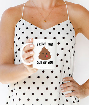 I Love the Poop Out of You Mug