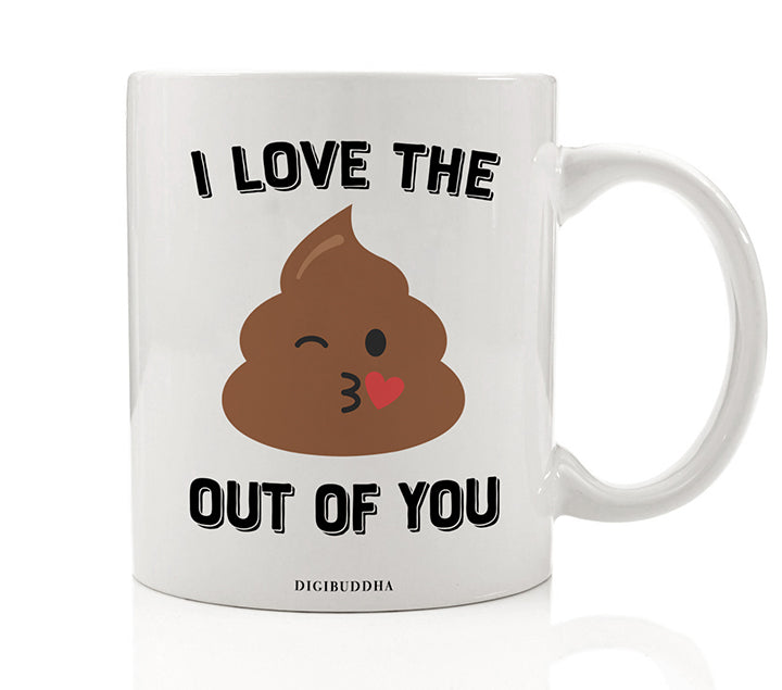 I Love the Poop Out of You Mug