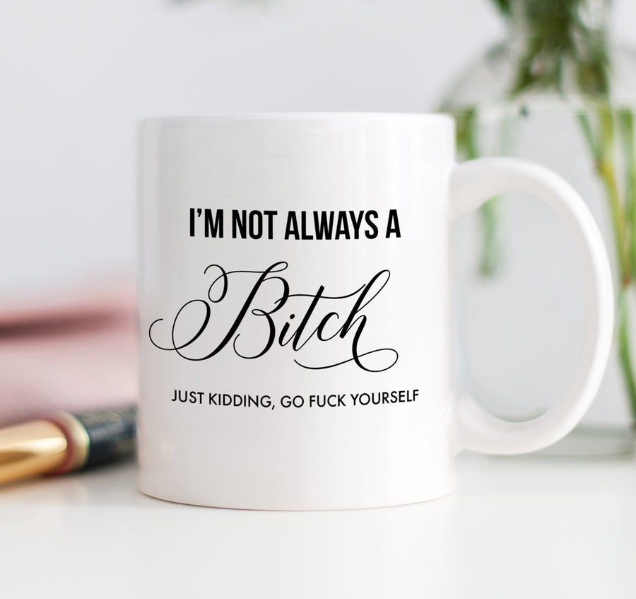 I'm Not Always A Bitch Mug