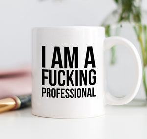 I Am A Fucking Professional Mug
