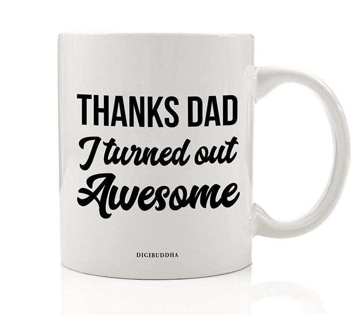 Thanks Dad, I Turned Out Awesome Mug | Digibuddha