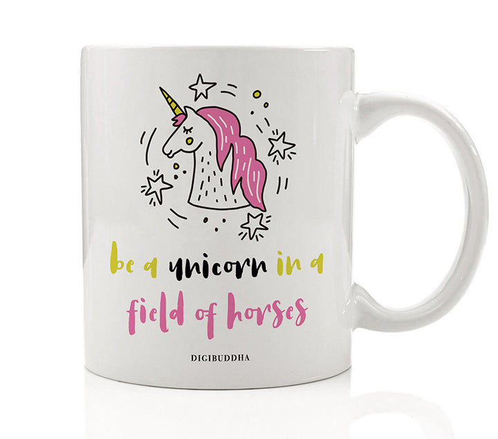 Be A Unicorn in a Field of Horses Mug