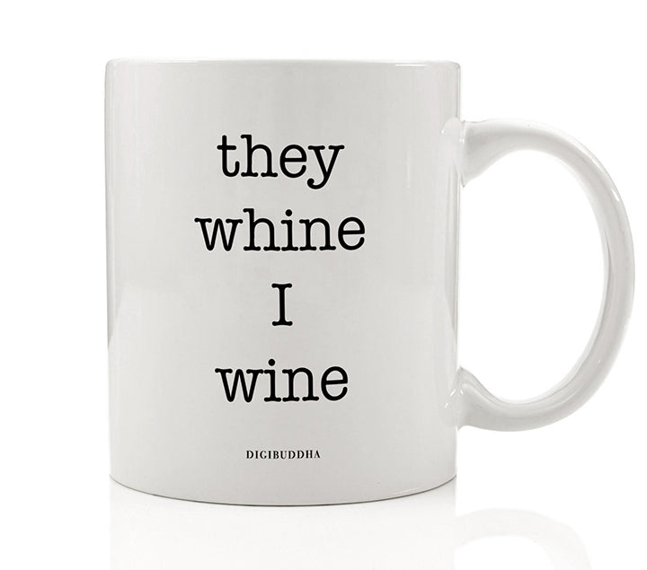 They Whine I Wine Mug