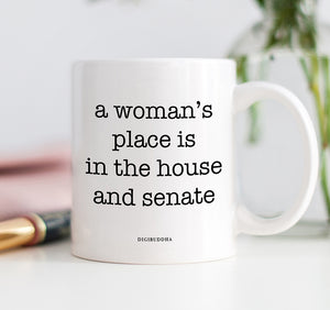 A Woman's Place Is In The House And Senate Mug