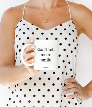 Don't Tell Me To Smile Mug