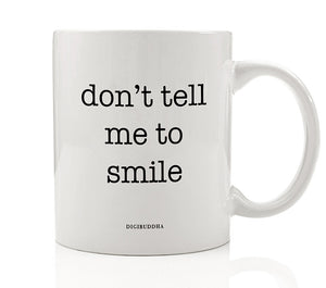 Don't Tell Me To Smile Mug