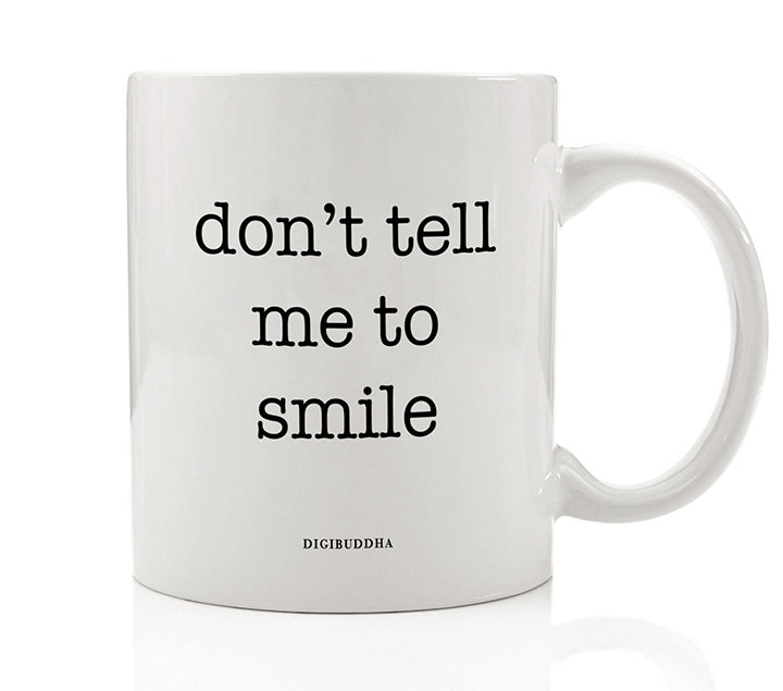 Don't Tell Me To Smile Mug