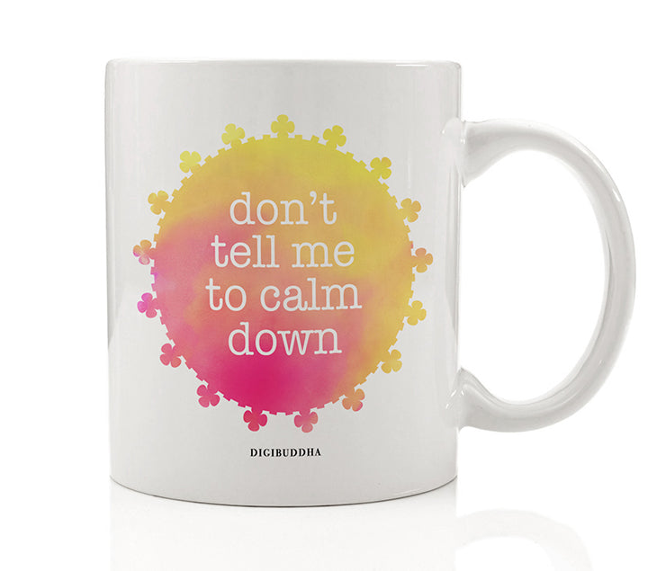 Don't Tell Me To Calm Down Mug