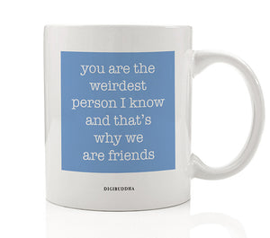 You Are The Weirdest Person I Know Mug