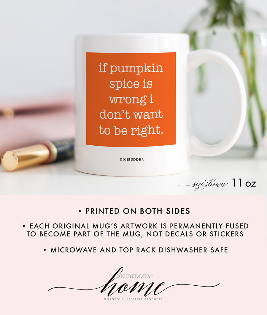 Pumpkin Spice Is Never Wrong Mug