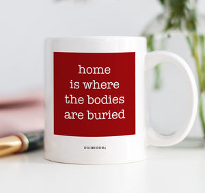 Home Is Where The Bodies Are Buried Mug