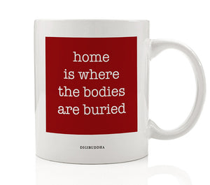 Home Is Where The Bodies Are Buried Mug