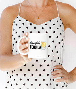 This Might Be Tequila Mug