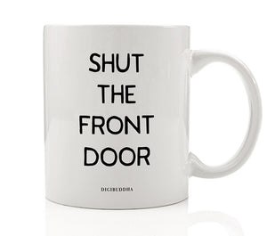 Shut The Front Door Mug