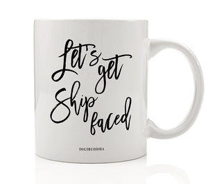 Let's Get Shipfaced Mug