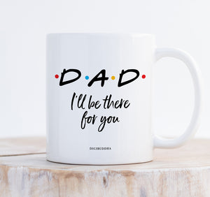 Dad I'll Be There For You Mug