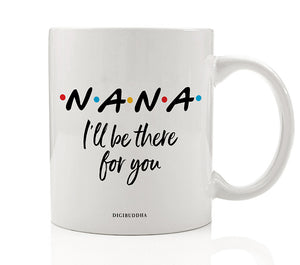 Nana I'll Be There For You Mug