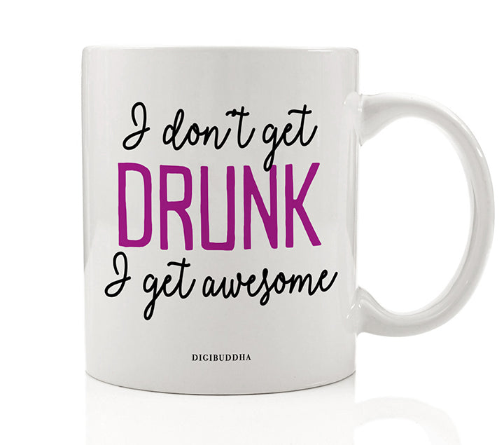 I Don't Get Drunk, I Get Awesome Mug