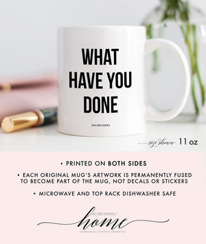 What Have You Done Mug