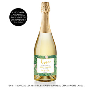 "Evie" Tropical Leaves Bridesmaid Proposal Champagne Labels