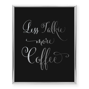 Less Talkie More Coffee Foil Art Print