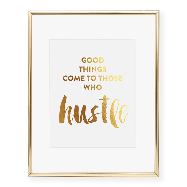 Good Things Come to Those Who Hustle Foil Art Print