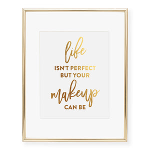Life Isn't Perfect But Your Makeup Can Be Foil Art Print