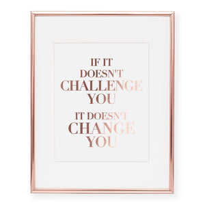 If It Doesn't Challenge You Rose Gold Foil Art Print