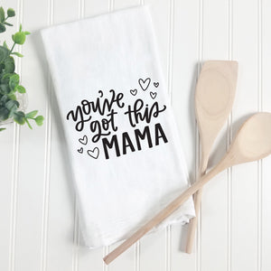 You've Got This Mama Tea Towel