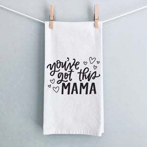 You've Got This Mama Tea Towel
