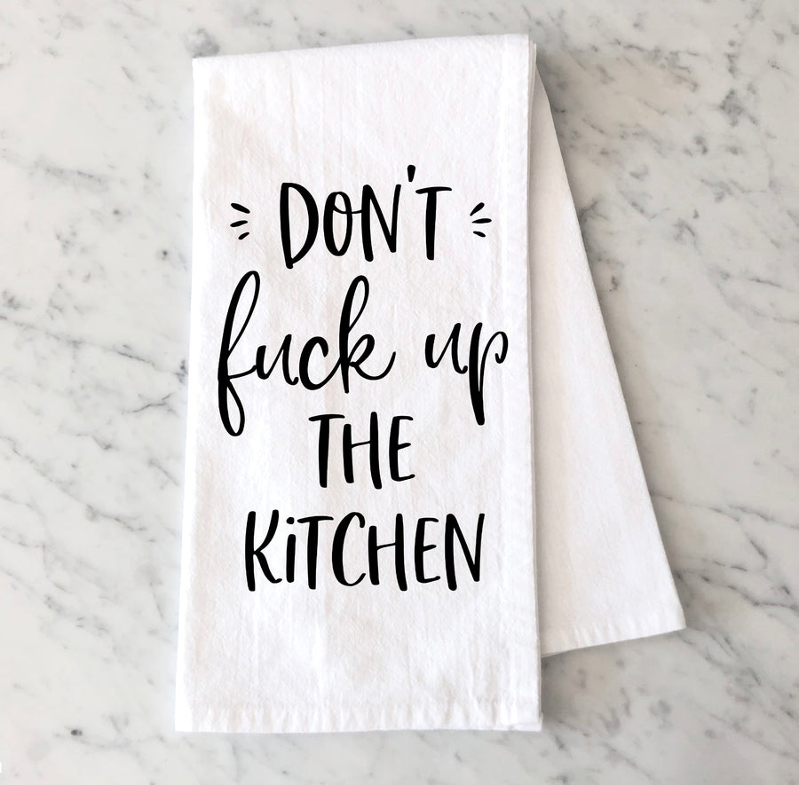 Don't Fuck Up The Kitchen Tea Towel