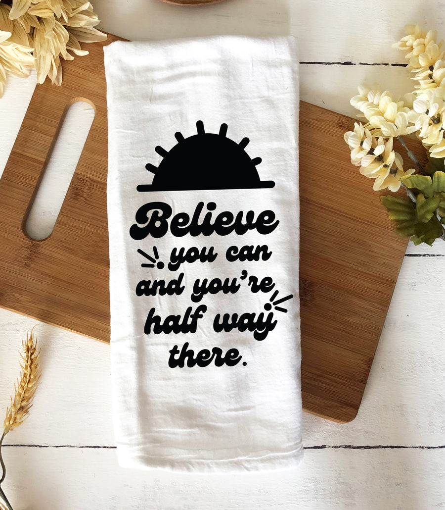 Believe You Can Tea Towel